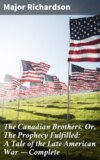 The Canadian Brothers; Or, The Prophecy Fulfilled: A Tale of the Late American War — Complete