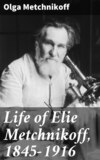 Life of Elie Metchnikoff, 1845-1916