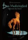 Das Medizinpferd - Unbreak My Heart