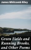 Green Fields and Running Brooks, and Other Poems