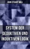 John Stuart Mill: System der deduktiven und induktiven Logik