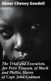 The Trial and Execution, for Petit Treason, of Mark and Phillis, Slaves of Capt. John Codman