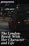 The London-Bawd: With Her Character and Life