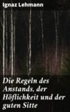 Die Regeln des Anstands, der Höflichkeit und der guten Sitte