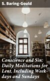 Conscience and Sin: Daily Meditations for Lent, Including Week-days and Sundays