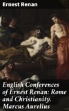 English Conferences of Ernest Renan: Rome and Christianity. Marcus Aurelius