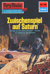 Perry Rhodan 708: Zwischenspiel auf Saturn