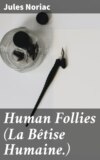 Human Follies (La Bêtise Humaine.)