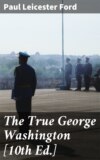 The True George Washington [10th Ed.]