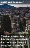 Viribus unitis: Wie könnte die europäische Cultur nach Bosnien verpflanzt werden?