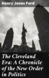 The Cleveland Era: A Chronicle of the New Order in Politics