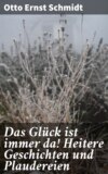 Das Glück ist immer da! Heitere Geschichten und Plaudereien