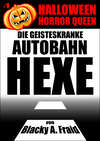 Halloween Horror Queen 1 - Die geisteskranke Autobahn-Hexe