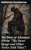 The Man of Adamant (From: "The Snow Image and Other Twice-Told Tales")