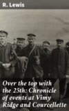 Over the top with the 25th: Chronicle of events at Vimy Ridge and Courcellette