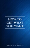 How to Get What You Want