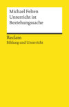 Unterricht ist Beziehungssache. Reclam Bildung und Unterricht