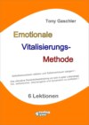 EMOTIONALE VITALISIERUNGS-METHODE - Selbstbewusstsein stärken und Selbstvertrauen steigern!