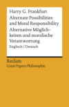 Alternate Possibilities and Moral Responsibility / Alternative Möglichkeiten und moralische Verantwortung. Englisch/Deutsch