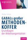 GABALs großer Methodenkoffer. Grundlagen der Arbeitsorganisation