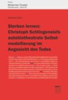 Sterben lernen:  Christoph Schlingensiefs autobiotheatrale Selbstmodellierung im Angesicht des Todes