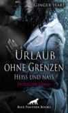 Urlaub ohne Grenzen - Heiß und nass | Erotischer Roman