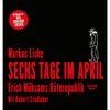 Sechs Tage im April - Erich Mühsams Räterepublik (Ungekürzt)