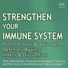 Strengthen Your Immune System: Promote Your Body's Own Defenses Against Illness & Discomfort