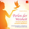 Perlen der Weisheit - Christliche Mystik & Christliche Meditation - Achtsamkeitsmeditation und Meditationen zur Stärkung des inneren Lichts