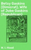 Betsy Gaskins (Dimicrat), Wife of Jobe Gaskins (Republican)