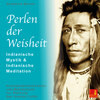 Perlen der Weisheit - Indianische Mystik & Indianische Meditation - Achtsamkeitsmeditation und Meditationen zur Stärkung des inneren Lichts