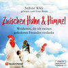 Zwischen Huhn und Himmel - Weisheiten, die ich meinen gefiederten Freunden verdanke (Ungekürzt)