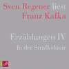 Erzählungen IV - In der Strafkolonie - Sven Regener liest Franz Kafka (Ungekürzt)