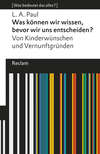 Was können wir wissen, bevor wir uns entscheiden?. Von Kinderwünschen und Vernunftgründen. [Was bedeutet das alles?]