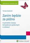 Zanim będzie za późno. O potrzebie rozwoju kompetencji społecznych w edukacji