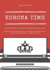 Korona Time. Лучшие способы защиты от вирусов на всю жизнь. Прикладное руководство по тяжелым временам и о том, как обратить их себе во благо