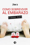 Cómo sobrevivir al embarazo siendo papá