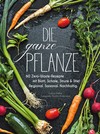 Die ganze Pflanze - 50 geniale vegetarische Rezepte zu allen essbaren Teilen von Obst und Gemüse