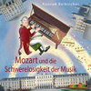 Mozart und die Schwerelosigkeit der Musik