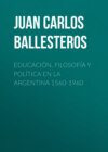 Educación, filosofía y política en la Argentina 1560-1960