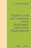 Guide to Life and Literature of the Southwest, with a Few Observations