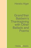 Grand'ther Baldwin's Thanksgiving with Other Ballads and Poems