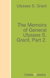 The Memoirs of General Ulysses S. Grant, Part 2.