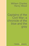 Captains of the Civil War; a chronicle of the blue and the gray