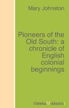 Pioneers of the Old South: a chronicle of English colonial beginnings