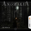 Anomalia - Das Hörspiel, Folge 3: Wer Wind sät