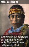 Conversion des Sauvages qui ont esté baptizés en la Nouvelle France, cette année 1610