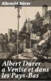 Albert Durer a Venise et dans les Pays-Bas