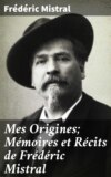 Mes Origines; Mémoires et Récits de Frédéric Mistral