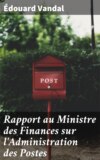 Rapport au Ministre des Finances sur l'Administration des Postes